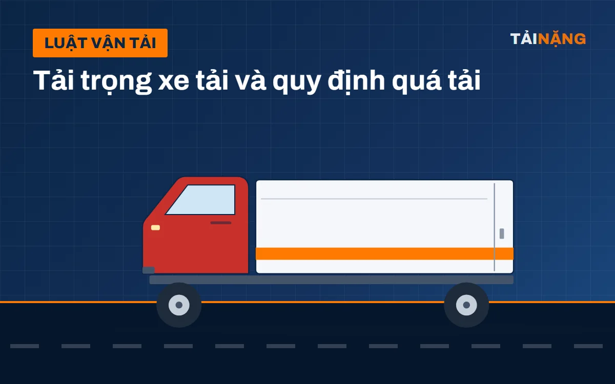 Tải trọng xe tải: cách đọc giấy tờ và rủi ro khi chở quá tải