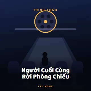 Bìa truyện audio Người Cuối Cùng Rời Phòng Chiếu