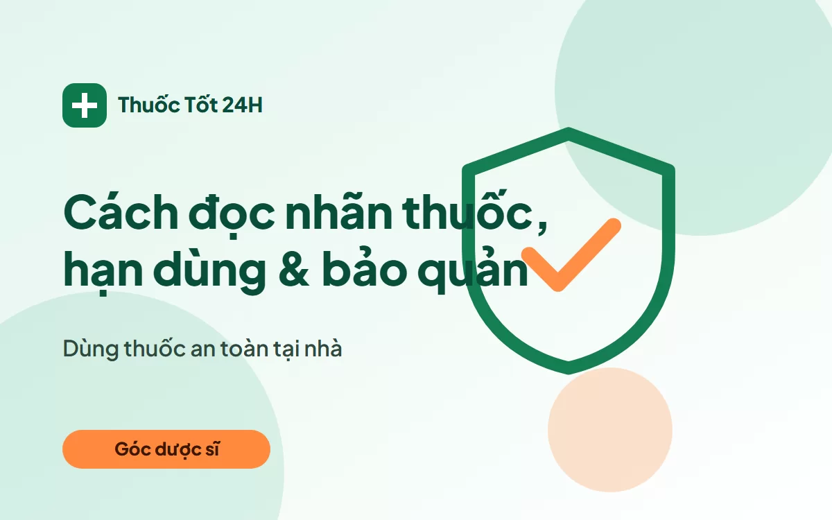 Cách đọc nhãn thuốc, hạn dùng và bảo quản thuốc tại nhà
