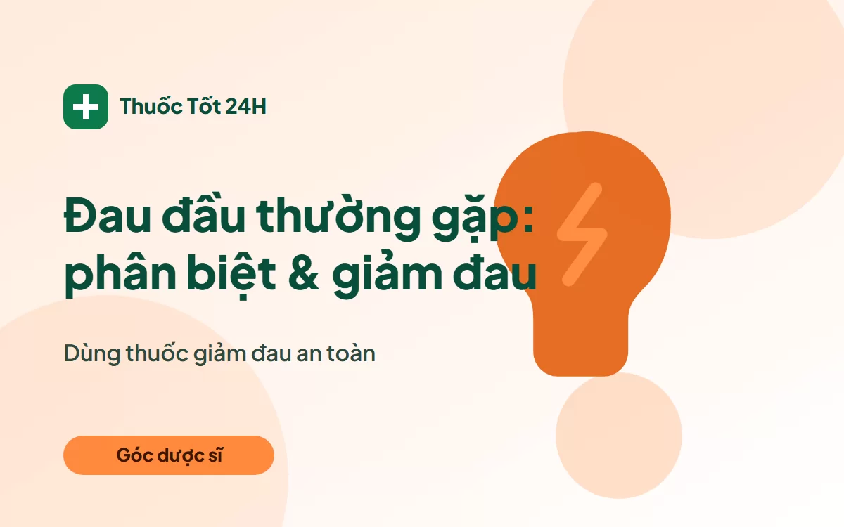 Đau đầu thường gặp: cách phân biệt và giảm đau an toàn