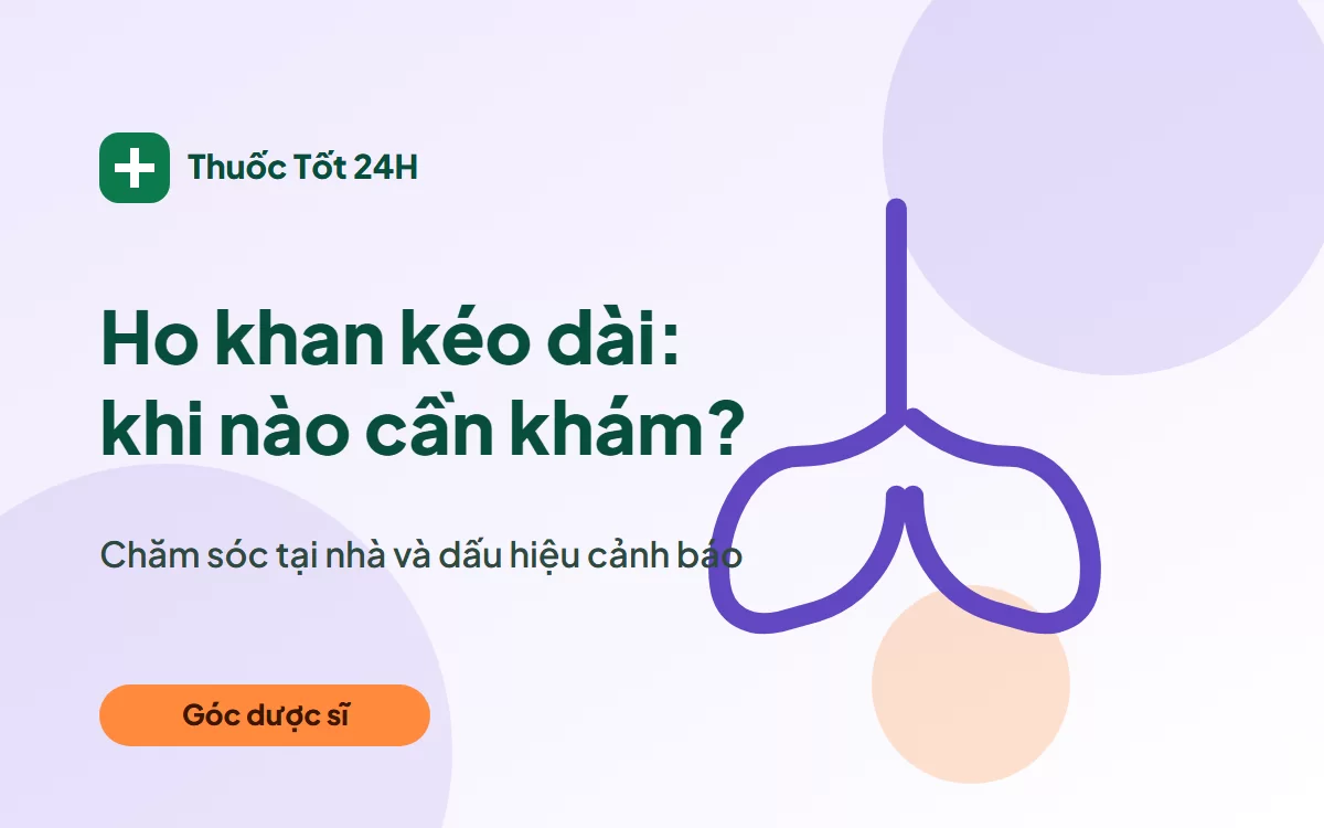 Ho khan kéo dài: chăm sóc tại nhà và khi nào cần đi khám