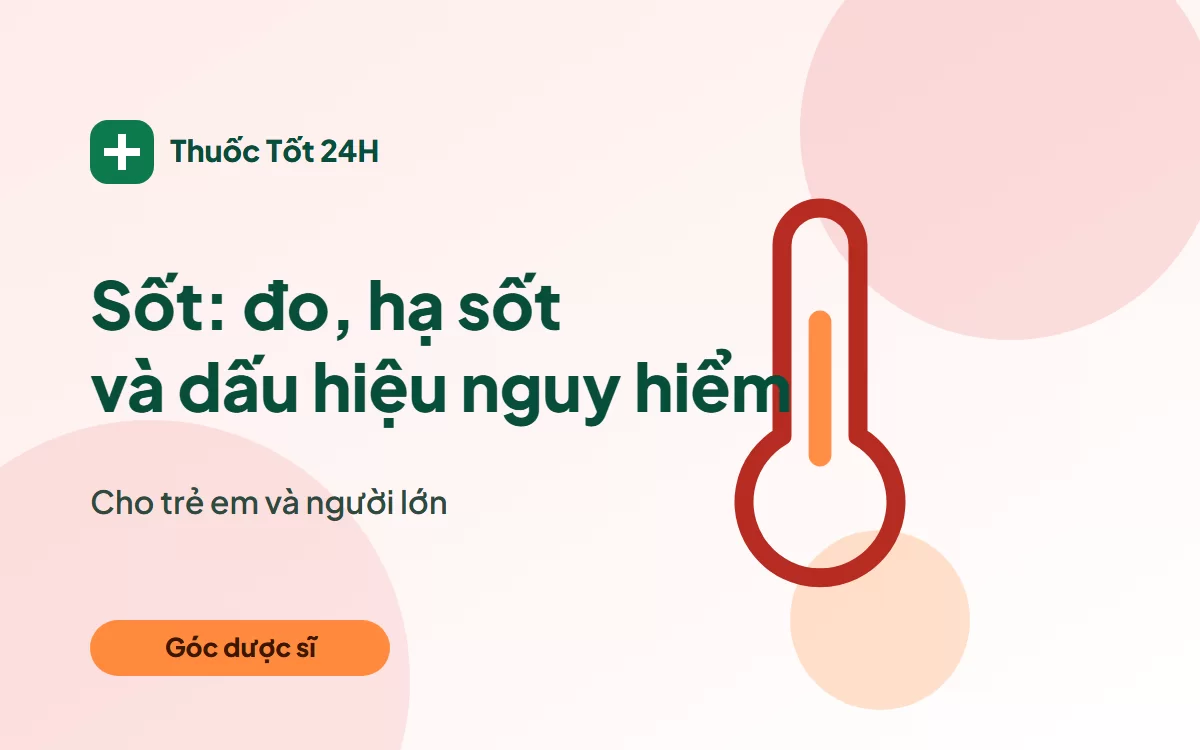 Sốt ở trẻ và người lớn: cách đo, hạ sốt và dấu hiệu nguy hiểm