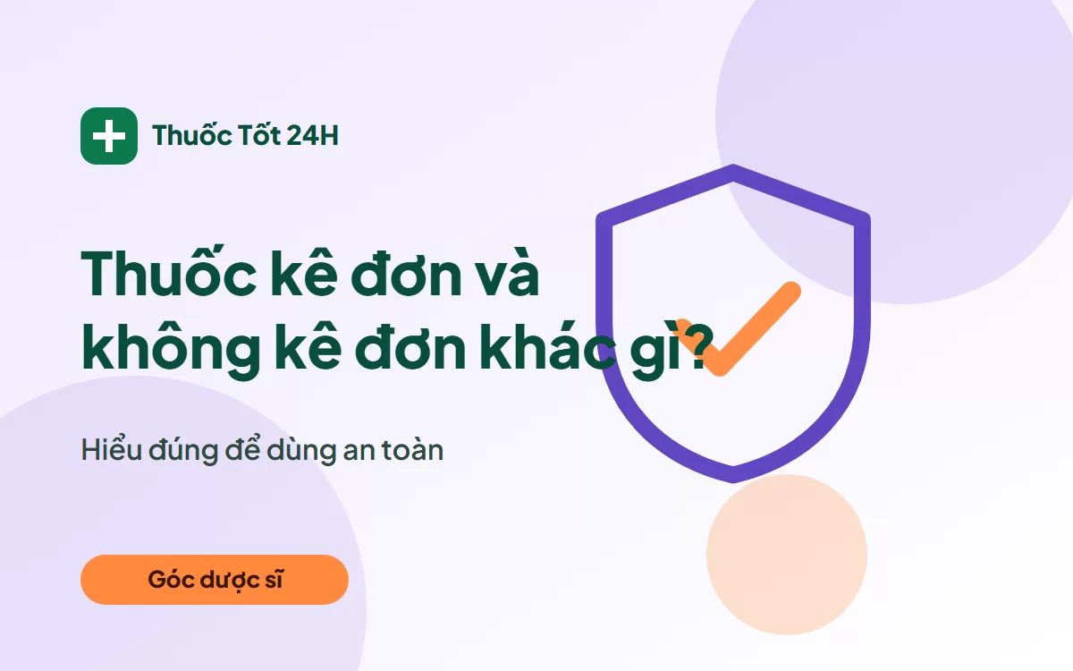 Thuốc kê đơn và không kê đơn khác nhau thế nào? Điều cần biết