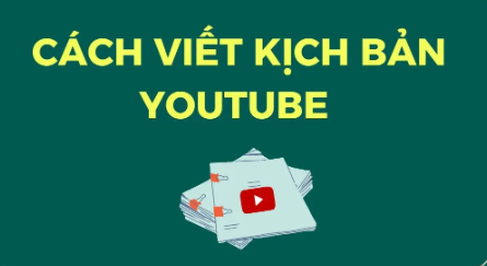 Viết kịch bản Youtube hiệu quả